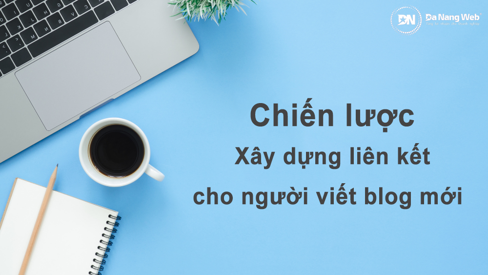 Chiến lược xây dựng liên kết cho người viết blog mới