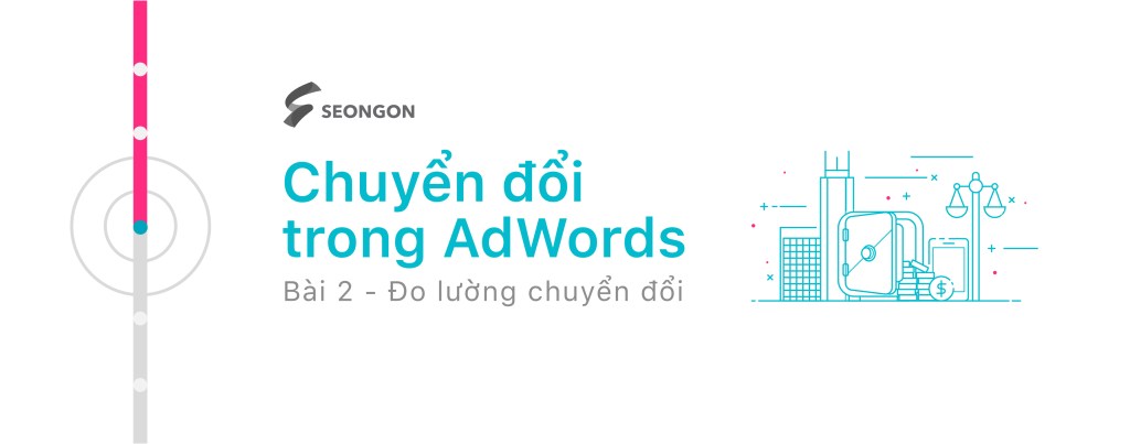  Google AdWords: Đo lường & theo dõi chuyển đổi