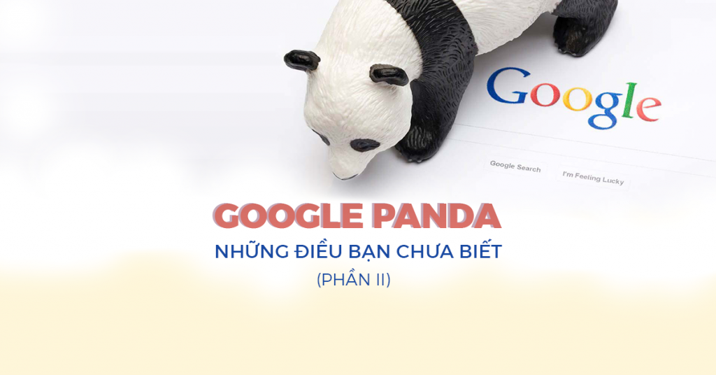 Google Panda Update 2018: Sự thật phũ phàng 95% SEO không biết – Phần 2